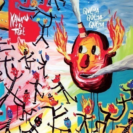 KANAKU Y EL TIGRE: QUEMA QUEMA QUEMA